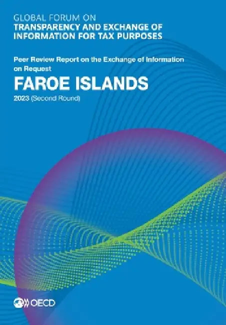 Global Forum on Transparency and Exchange of Information for Tax Purposes: Faroe Islands 2023 (Second Round) by Oecd