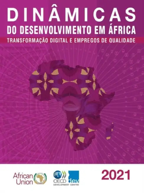 Dinâmicas Do Desenvolvimento Em África 2021 Transformação Digital E Empregos de Qualidade by Oecd