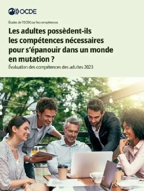 Les adultes possèdent-ils les compétences nécessaires pour s'épanouir dans un monde en mutation ? by Oecd