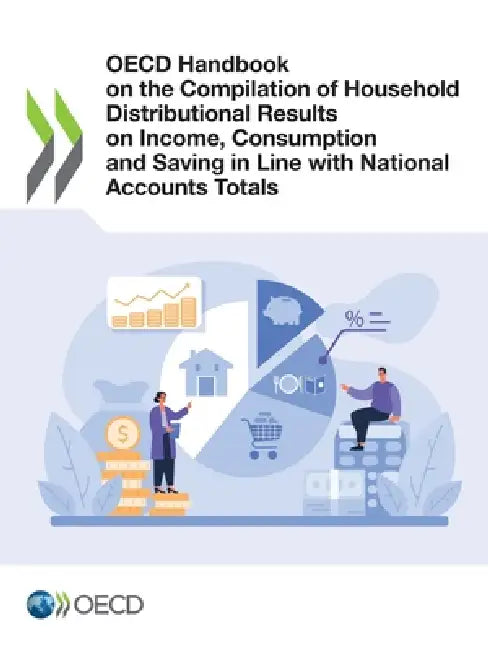 OECD Handbook on the Compilation of Household Distributional Results on Income, Consumption and Saving in Line with National Accounts Totals by Oecd