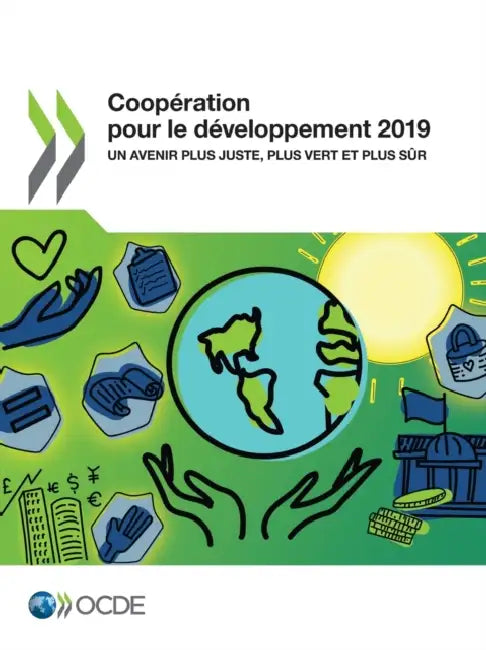 Coopération Pour Le Développement 2019 Un Avenir Plus Juste, Plus Vert Et Plus Sûr by Oecd