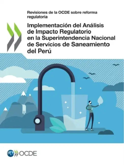 Revisiones de la Ocde Sobre Reforma Regulatoria Implementación del Análisis de Impacto Regulatorio En La Superintendencia Nacional de Servicios de San by Oecd