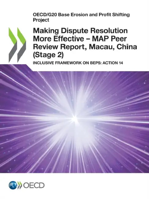 Making Dispute Resolution More Effective - MAP Peer Review Report, Macau, China (Stage 2) by Oecd