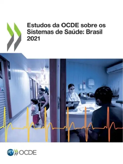 Estudos Da Ocde Sobre OS Sistemas de Saúde: Brasil 2021 by Oecd
