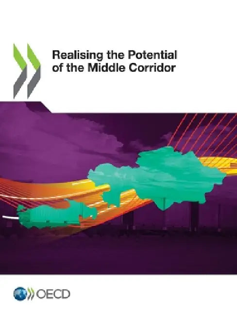 Realising the Potential of the Middle Corridor by Oecd