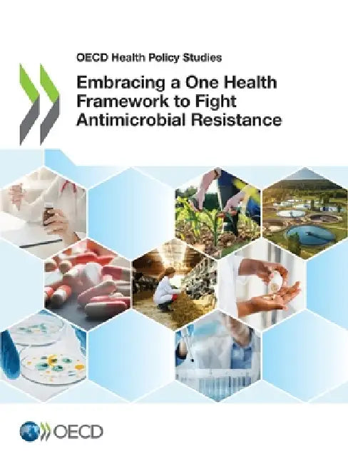 Embracing a One Health Framework to Fight Antimicrobial Resistance by Oecd