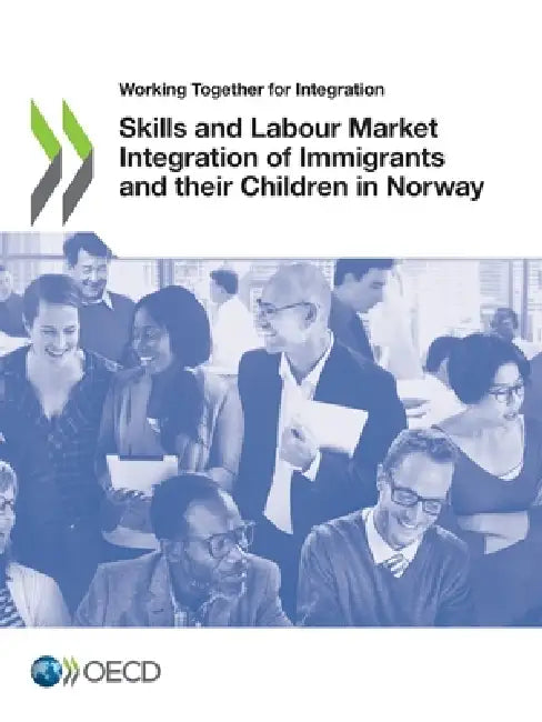 Skills and Labour Market Integration of Immigrants and their Children in Norway by Oecd