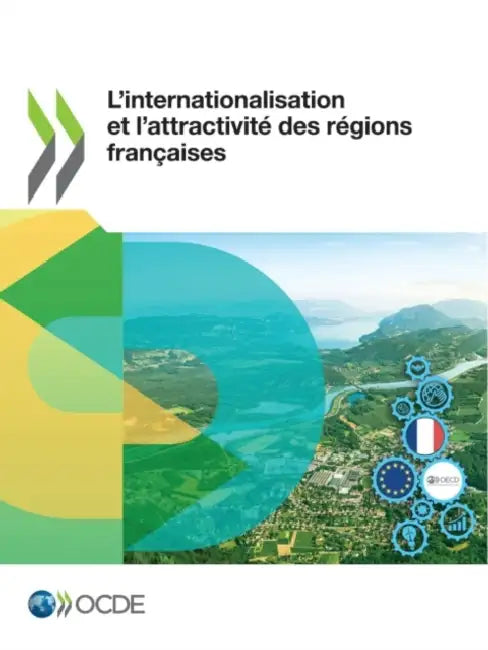 L'Internationalisation Et l'Attractivité Des Régions Françaises by Oecd