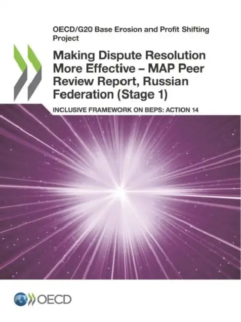 Making Dispute Resolution More Effective - MAP Peer Review Report, Russian Federation (Stage 1) by Oecd