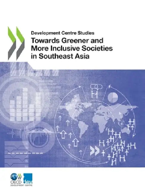 Towards Greener and More Inclusive Societies in Southeast Asia by Oecd