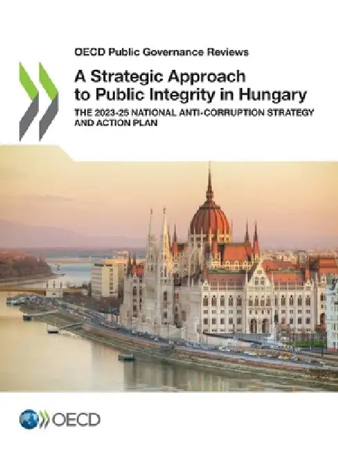 A Strategic Approach to Public Integrity in Hungary by Oecd