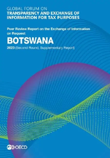 Global Forum on Transparency and Exchange of Information for Tax Purposes: Botswana 2023 (Second Round, Supplementary Report) by Oecd
