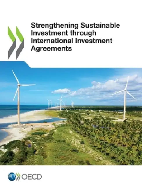 Strengthening Sustainable Investment through International Investment Agreements by Oecd