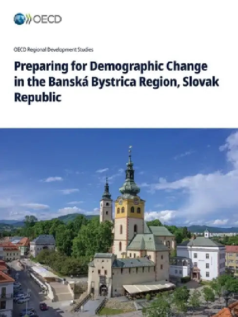 Preparing for Demographic Change in the Banská Bystrica Region, Slovak Republic by Oecd