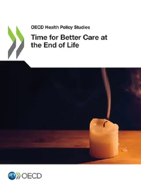 Time for Better Care at the End of Life by Oecd