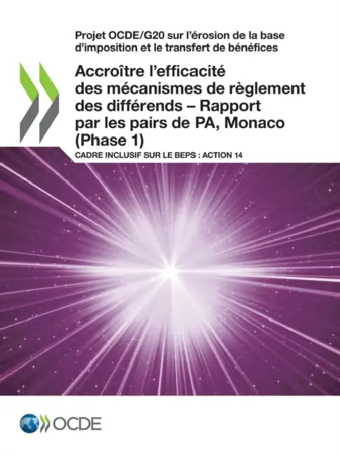 Projet Ocde/G20 Sur l'Érosion de la Base d'Imposition Et Le Transfert de Bénéfices Accroître l'Efficacité Des Mécanismes de Règlement Des Différends - by Oecd