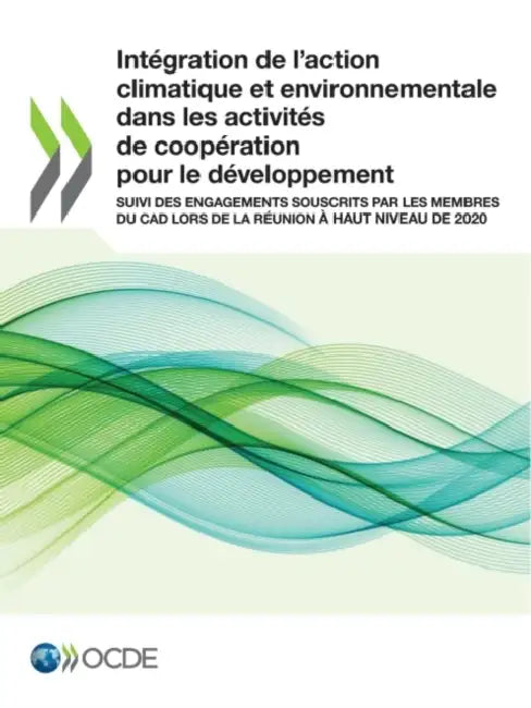 Intégration de l'Action Climatique Et Environnementale Dans Les Activités de Coopération Pour Le Développement Suivi Des Engagements Souscrits Par Les by Oecd
