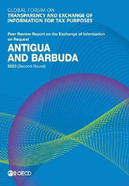 Global Forum on Transparency and Exchange of Information for Tax Purposes: Antigua and Barbuda 2023 (Second Round) by Oecd