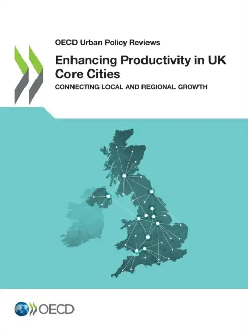 Enhancing Productivity in UK Core Cities by Oecd