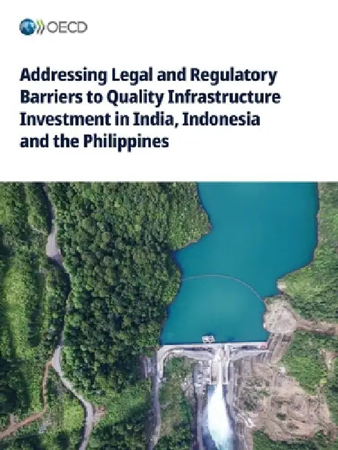 Addressing Legal and Regulatory Barriers to Quality Infrastructure Investment in India, Indonesia and the Philippines by Oecd