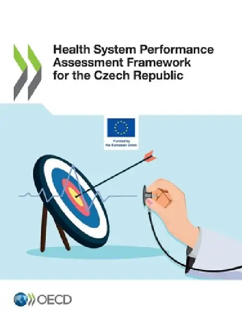 Health System Performance Assessment Framework for the Czech Republic by Oecd