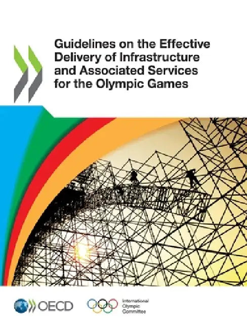 Guidelines on the Effective Delivery of Infrastructure and Associated Services for the Olympic Games by Oecd