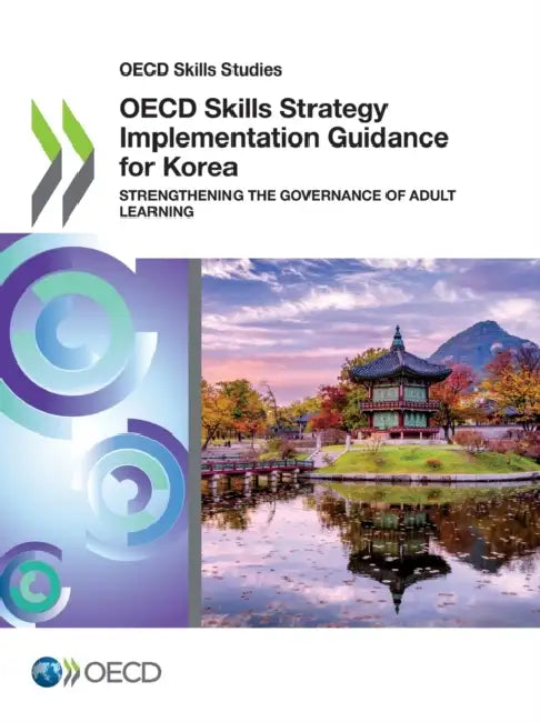 OECD Skills Strategy Implementation Guidance for Korea by Oecd