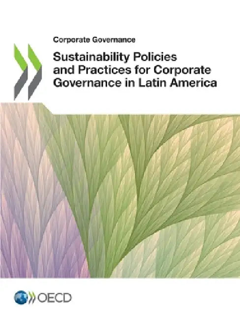 Sustainability Policies and Practices for Corporate Governance in Latin America by Oecd