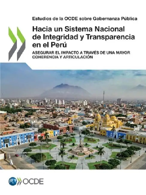 Hacia un Sistema Nacional de Integridad y Transparencia en el Perú by Oecd