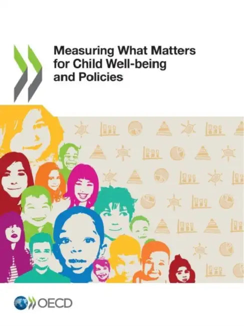 Measuring What Matters for Child Well-being and Policies by Oecd