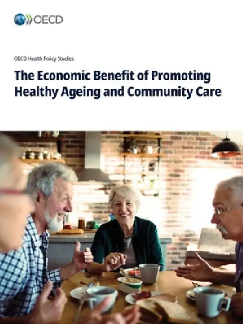 The Economic Benefit of Promoting Healthy Ageing and Community Care by Oecd