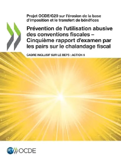 Prévention de l'utilisation abusive des conventions fiscales - Cinquième rapport d'examen par les pairs sur le chalandage fiscal by Oecd
