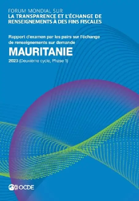 Forum mondial sur la transparence et l'échange de renseignements à des fins fiscales: Mauritanie 2023 (Deuxième cycle, Phase 1) by Oecd