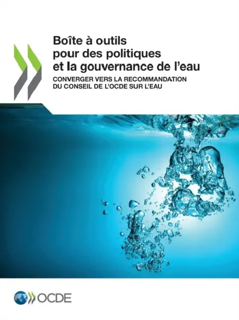 Boîte À Outils Pour Des Politiques Et La Gouvernance de l'Eau Converger Vers La Recommandation Du Conseil de l'Ocde Sur l'Eau by Oecd