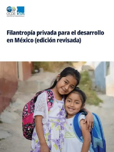 Filantropía privada para el desarrollo en México (edición revisada) by Oecd