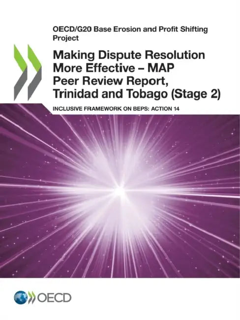 Making Dispute Resolution More Effective - MAP Peer Review Report, Trinidad and Tobago (Stage 2) by Oecd