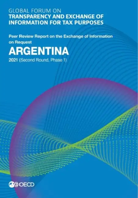 Global Forum on Transparency and Exchange of Information for Tax Purposes: Argentina 2021 (Second Round, Phase 1) by Oecd
