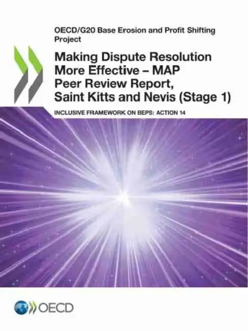 Making Dispute Resolution More Effective - MAP Peer Review Report, Saint Kitts and Nevis (Stage 1) by Oecd