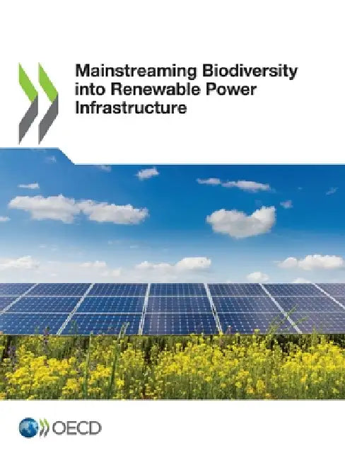 Mainstreaming Biodiversity into Renewable Power Infrastructure by Oecd