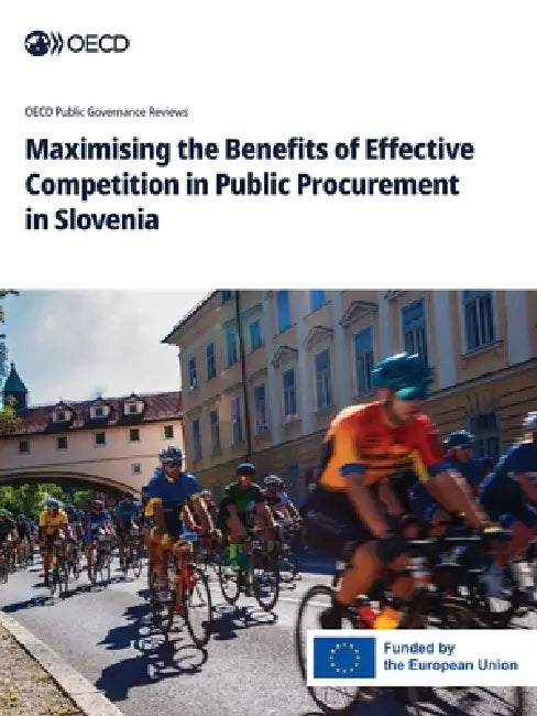 Maximising the Benefits of Effective Competition in Public Procurement in Slovenia by Oecd