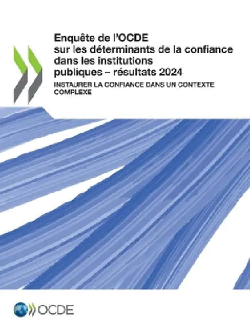 Enquête de l'OCDE sur les déterminants de la confiance dans les institutions publiques - résultats 2024 by Oecd