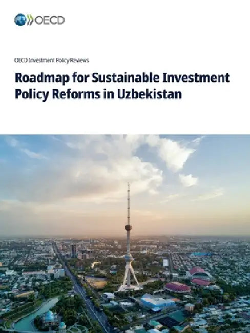 Roadmap for Sustainable Investment Policy Reforms in Uzbekistan by Oecd