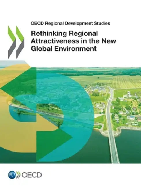 Rethinking Regional Attractiveness in the New Global Environment by Oecd