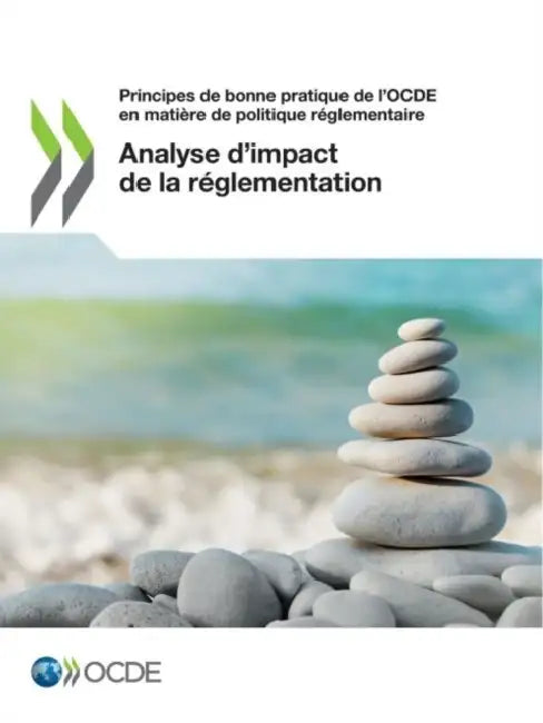 Principes de Bonne Pratique de l'Ocde En Matière de Politique Réglementaire Analyse d'Impact de la Réglementation by Oecd