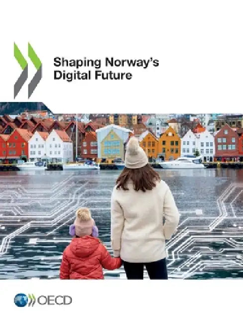 Shaping Norway's Digital Future by Oecd