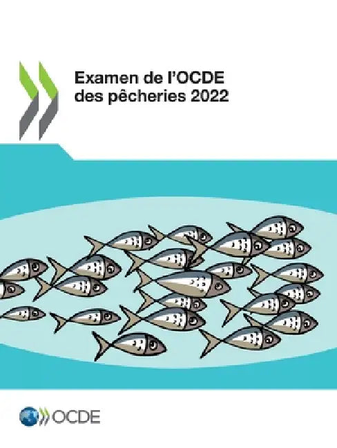 Examen de l'OCDE des pêcheries 2022 by Oecd