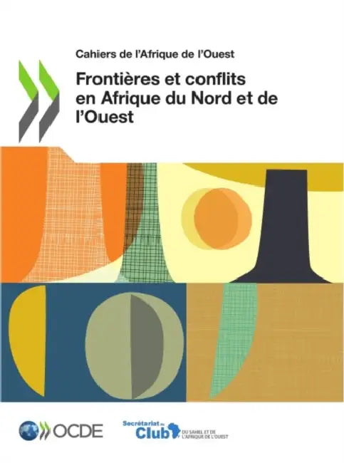 Cahiers de l'Afrique de l'Ouest Frontières Et Conflits En Afrique Du Nord Et de l'Ouest by Oecd