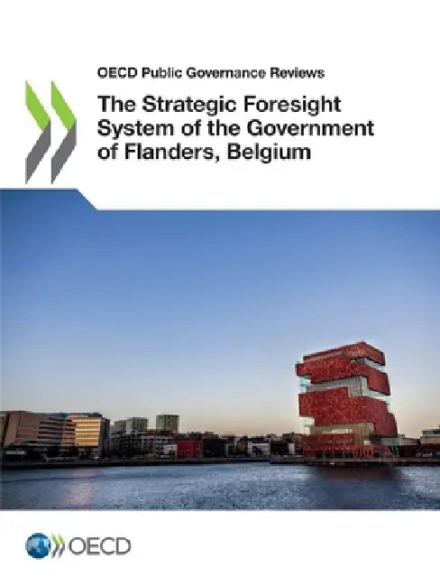 The Strategic Foresight System of the Government of Flanders, Belgium by Oecd