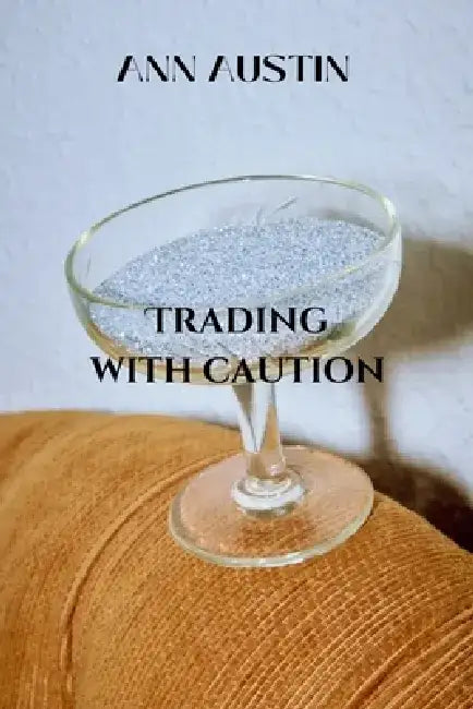 Trading With Caution: Art of Trading by Ann A