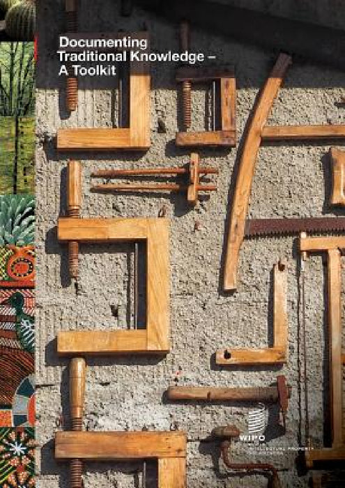 Documenting Traditional Knowledge - A Toolkit by Wipo
